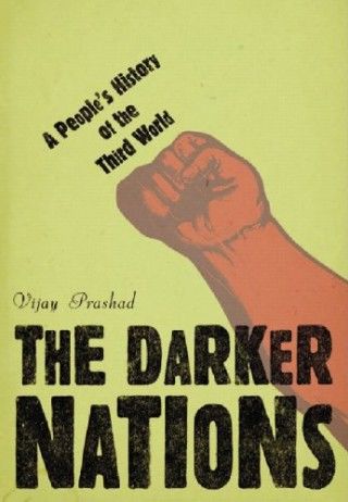 The Darker Nations: A People's History of the Third World, Vijay Prashad, NY/London: The New Press, 2007. 364 pags.