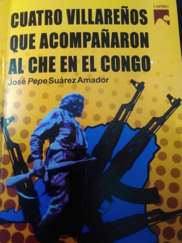 Libro "Cuatro villaclareños que acompañaron al Che en el Congo" de José Pepe Suárez